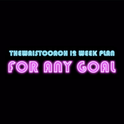 12 week plan (thewaistcoach) *Includes diet & workouts* FOR ANY GOAL 🔥